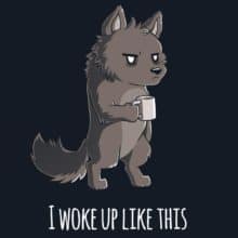 t-shirt image with a wolf holding a cup of coffee. "I woke up like this."
